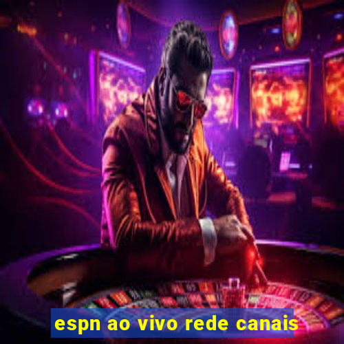 espn ao vivo rede canais